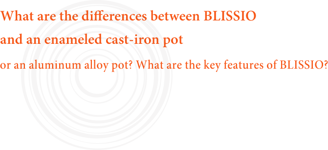 What are the differences between BLISSIO and an enameled cast-iron pot or an aluminum alloy pot? What are the key features of BLISSIO?